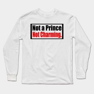 Not A Prince  Not Charming Long Sleeve T-Shirt